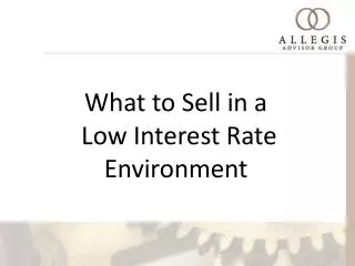 What to Sell in a Low Interest Rate Environment