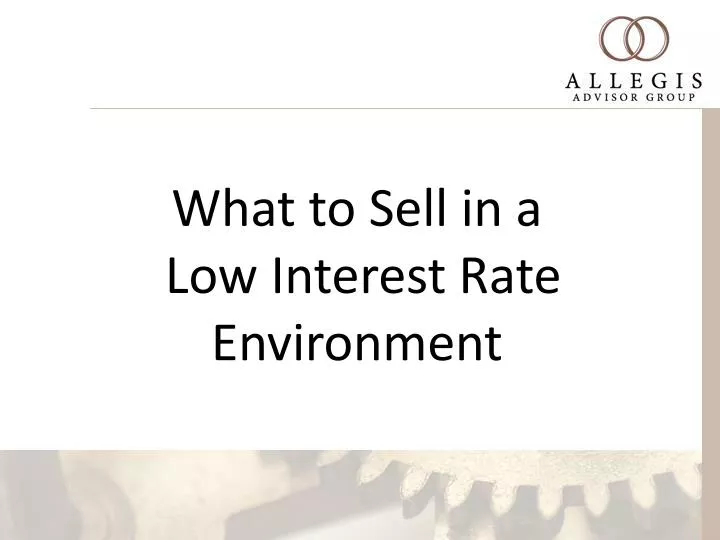 what to sell in a low interest rate environment