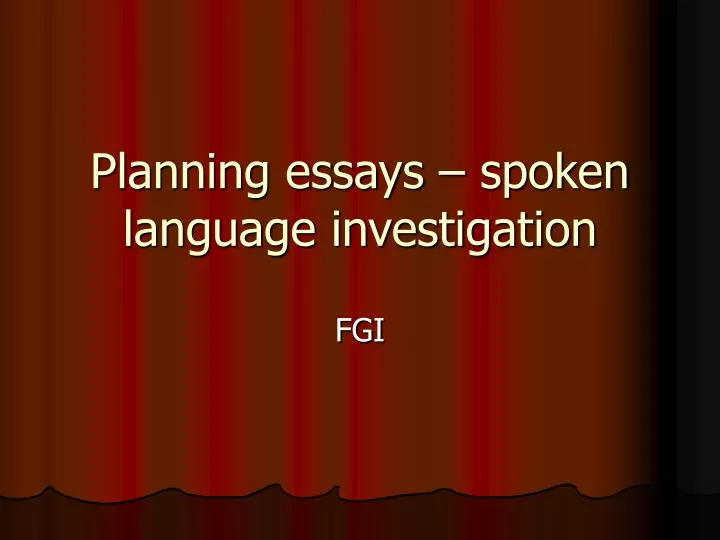 planning essays spoken language investigation