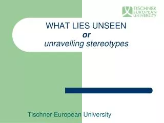 WHAT LIES UNSEEN or unravelling stereotypes