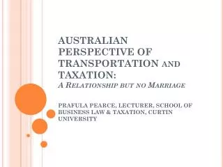 AUSTRALIAN PERSPECTIVE OF TRANSPORTATION and TAXATION : A Relationship but no Marriage