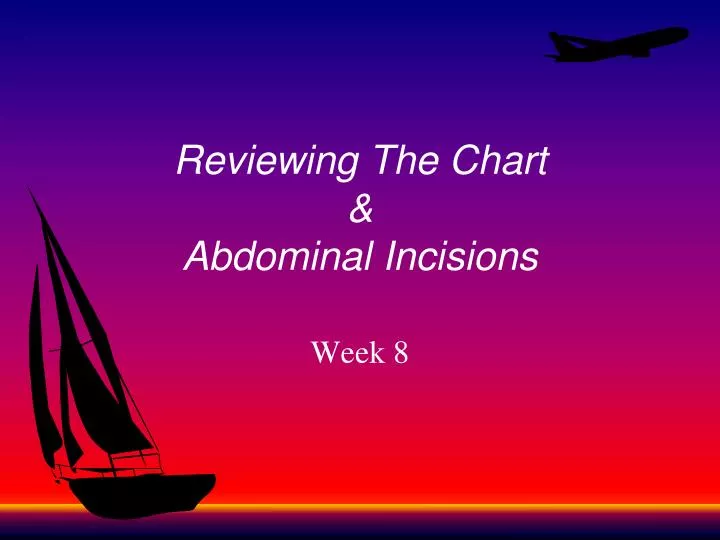 reviewing the chart abdominal incisions