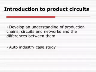 Introduction to product circuits