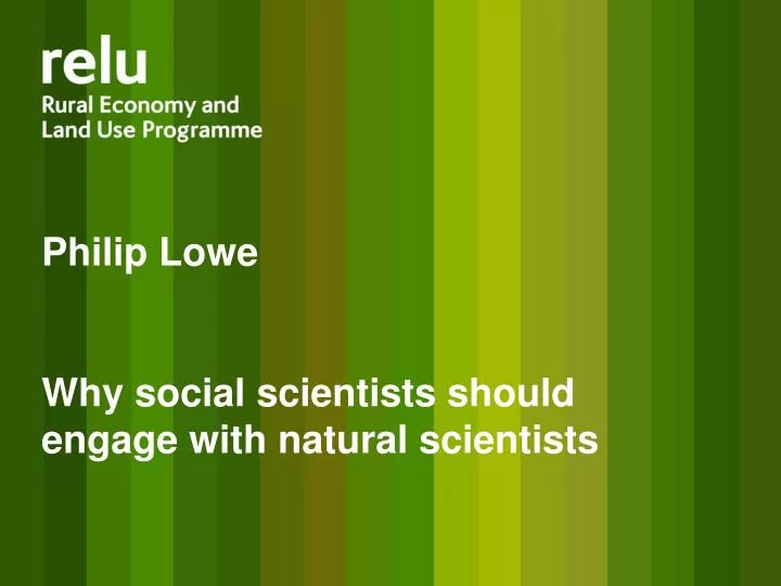 philip lowe why social scientists should engage with natural scientists