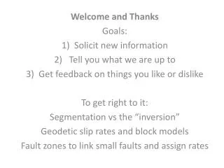 Welcome and Thanks Goals: Solicit new information Tell you what we are up to