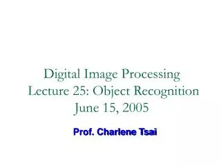 Digital Image Processing Lecture 25: Object Recognition June 15, 2005
