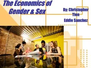 The Economics of Gender &amp; Sex