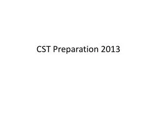 CST Preparation 2013