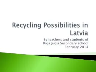 Recycling Possibilit i es in Latvia