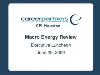 Macro Energy Review Executive Luncheon June 25, 2009
