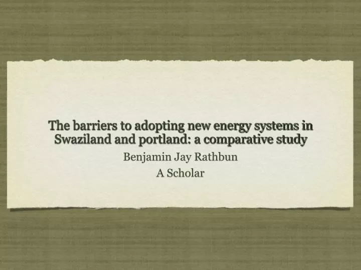 the barriers to adopting new energy systems in swaziland and portland a comparative study