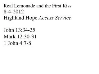 Real Lemonade and the First Kiss 8-4-2012 Highland Hope Access Service John 13:34-35