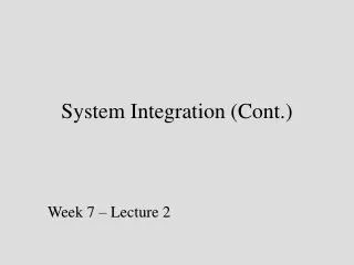 System Integration (Cont.)