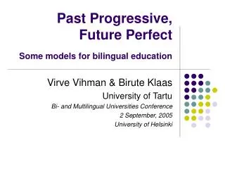 Past Progressive, Future Perfect Some models for bilingual education