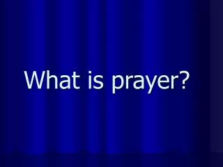 What is prayer?