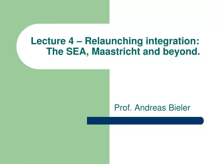 lecture 4 relaunching integration the sea maastricht and beyond