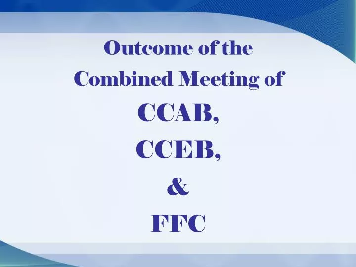 outcome of the combined meeting of ccab cceb ffc