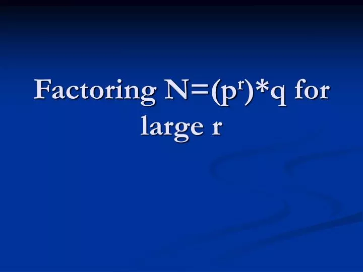 factoring n p r q for large r