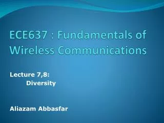 ECE637 : Fundamentals of Wireless Communications