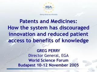 GREG PERRY Director General, EGA World Science Forum Budapest 10-12 November 2005