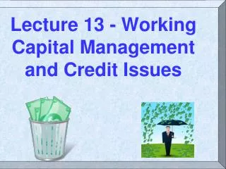 Lecture 13 - Working Capital Management and Credit Issues