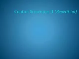 Control Structures II (Repetition)