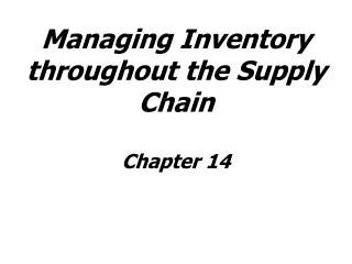 Managing Inventory throughout the Supply Chain Chapter 14