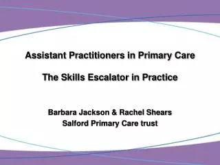Assistant Practitioners in Primary Care The Skills Escalator in Practice