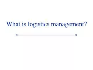What is logistics management?