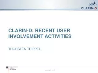 CLARIN-D: Recent User Involvement activities thorsten Trippel