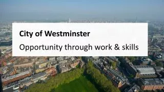 City of Westminster Opportunity through work &amp; skills