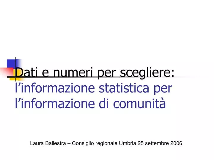 dati e numeri per scegliere l informazione statistica per l informazione di comunit