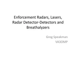 Enforcement Radars, Lasers, Radar Detector-Detectors and Breathalyzers