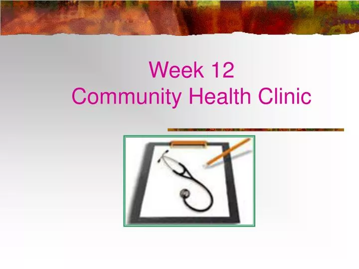 week 12 community health clinic