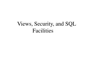 Views, Security, and SQL Facilities