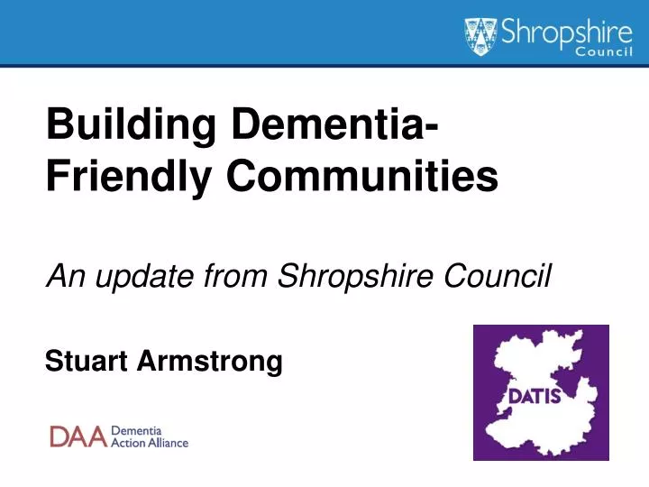 building dementia friendly communities an update from shropshire council stuart armstrong