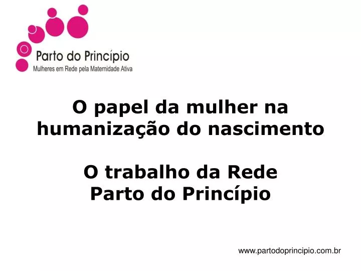 o papel da mulher na humaniza o do nascimento o trabalho da rede parto do princ pio