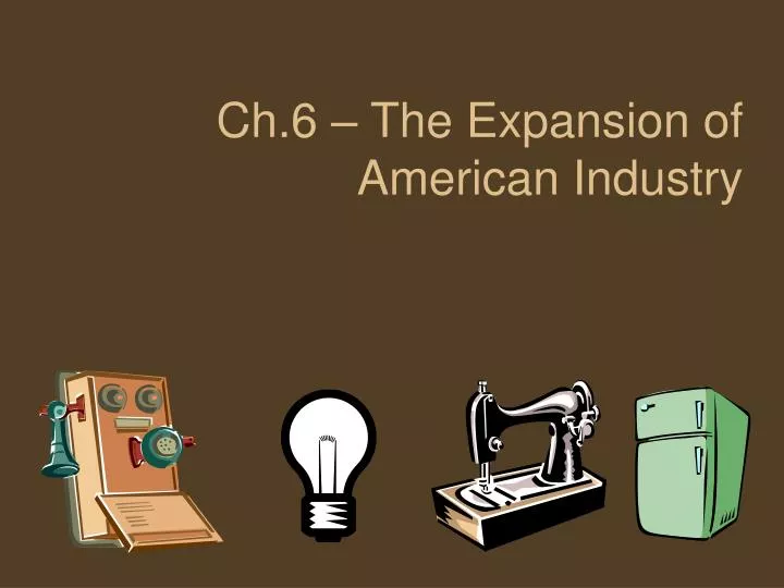 ch 6 the expansion of american industry