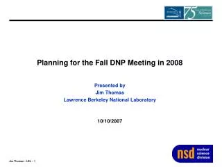 Planning for the Fall DNP Meeting in 2008 Presented by Jim Thomas