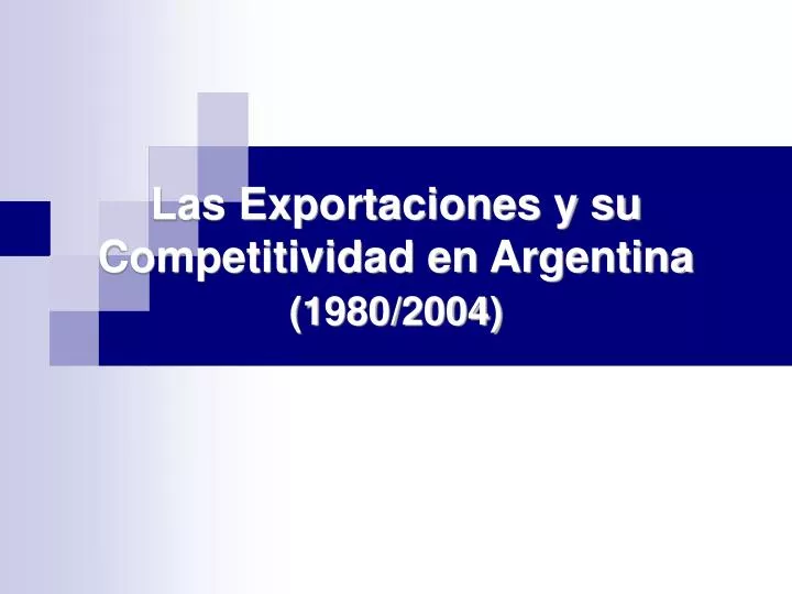 las exportaciones y su competitividad en argentina 1980 2004