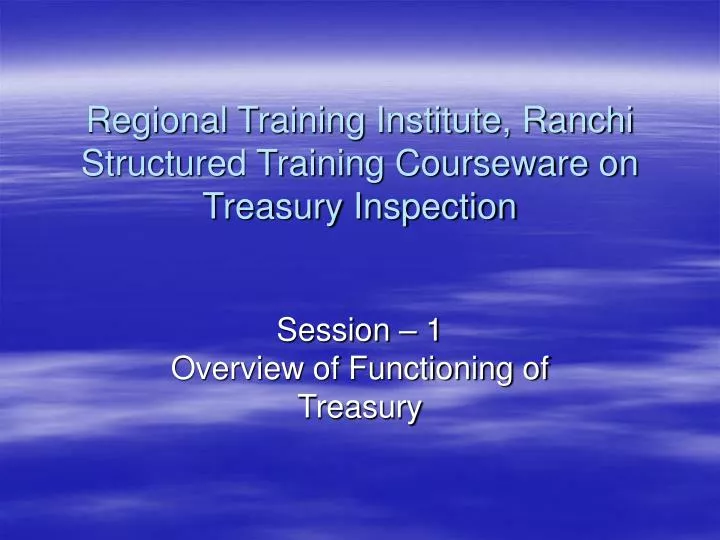 regional training institute ranchi structured training courseware on treasury inspection