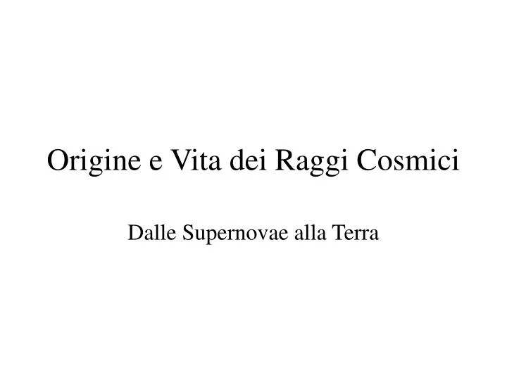 origine e vita dei raggi cosmici