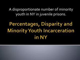 Percentages, Disparity and Minority Y outh Incarceration in NY