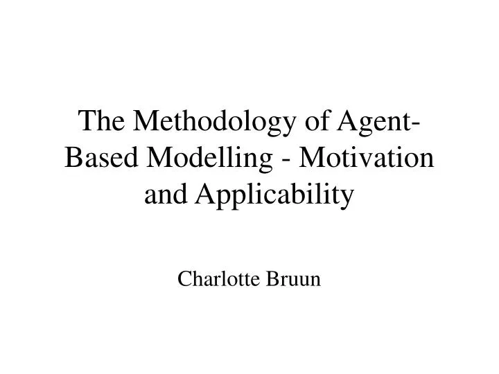 the methodology of agent based modelling motivation and applicability