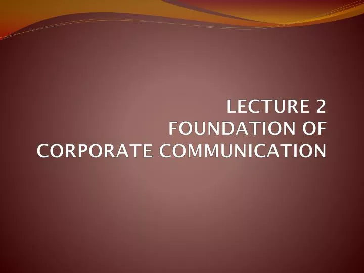 lecture 2 foundation of corporate communication