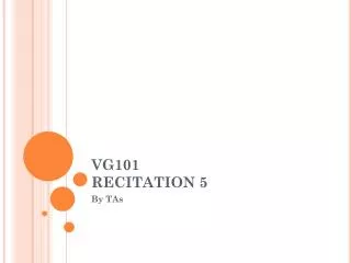 VG101 RECITATION 5