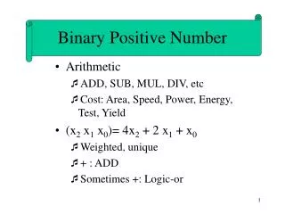 Arithmetic ADD, SUB, MUL, DIV, etc Cost: Area, Speed, Power, Energy, Test, Yield