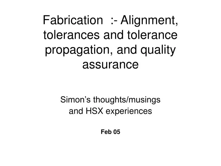 fabrication alignment tolerances and tolerance propagation and quality assurance