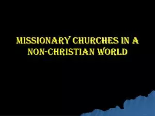 Missionary Churches in a Non-Christian World