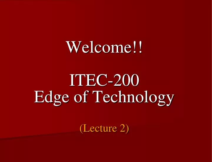 welcome itec 200 edge of technology lecture 2